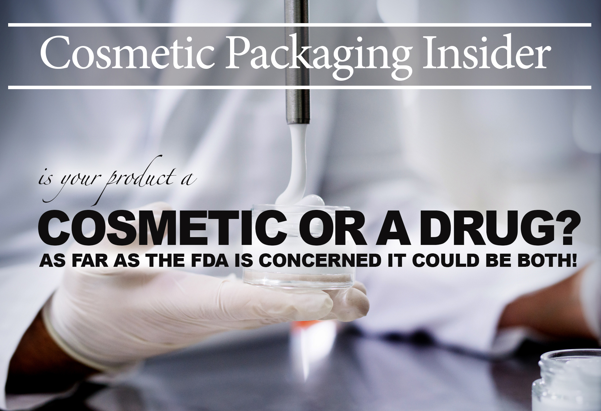 Is your product a cosmetic or a drug? As far as The FDA is concerned it could be both!